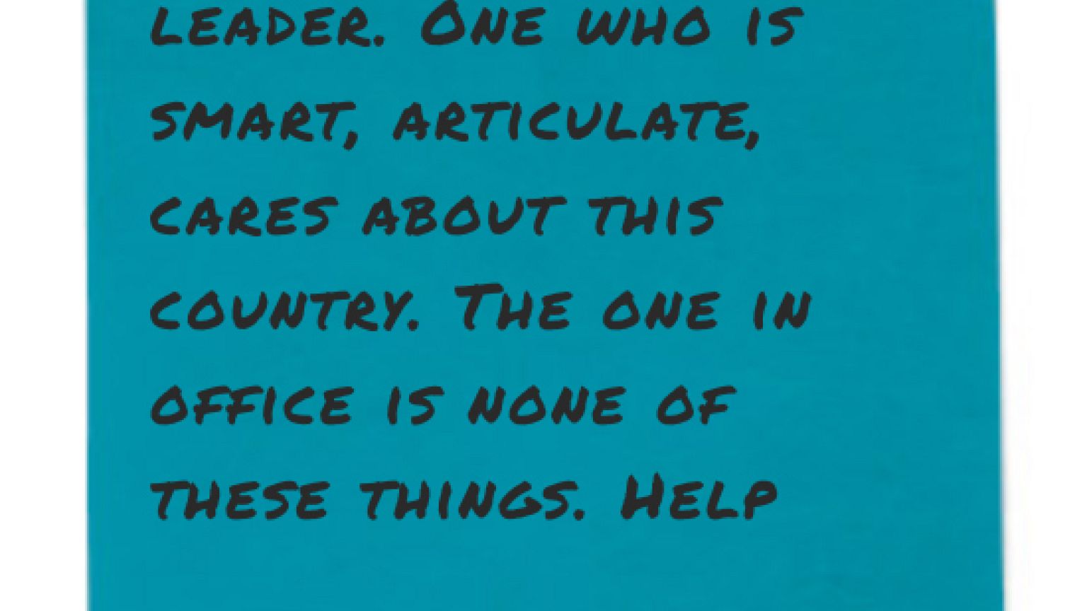 We need a great leader. One who is smart, articulate, cares about this coun