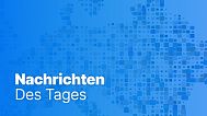 Nachrichten des Tages | 3. Mai - Abendausgabe