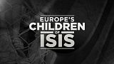 Exclusive: Europe’s Children of ISIS