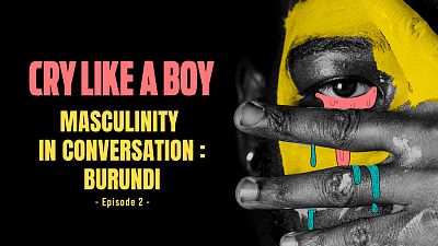 Cry Like a Boy. Masculinity in conversation : Burundi. Part 2 Cry Like a Boy. Masculinity in conversation : Burundi. Part 2