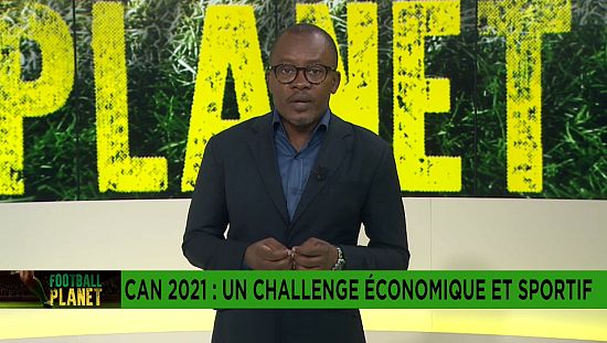 CAN 2021 : un challenge économique et sportif [Football Planet]