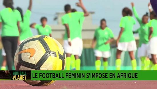 Le football féminin s'impose en Afrique [Football Planet]