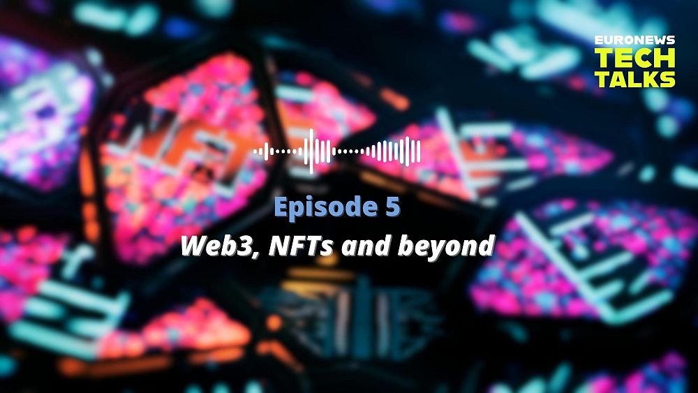 What Are Web 3 And NFTs And Do We Actually Need Them? | Euronews Tech ...