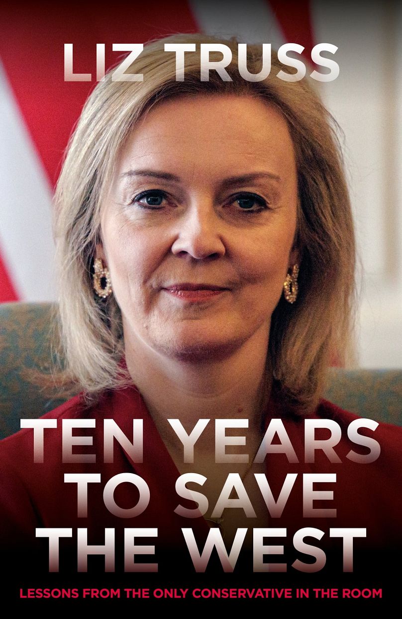 Ten Years to Save the West: Lessons from the only conservative in the room by Liz Truss